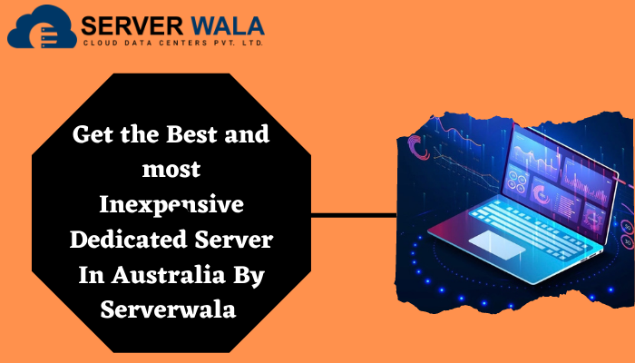 Get the Best and most Inexpensive Dedicated Server In Australia By Serverwala